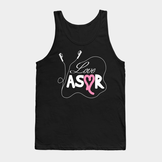 I Love ASMR For Binaural Asmr Lovers Tank Top by Mewzeek_T